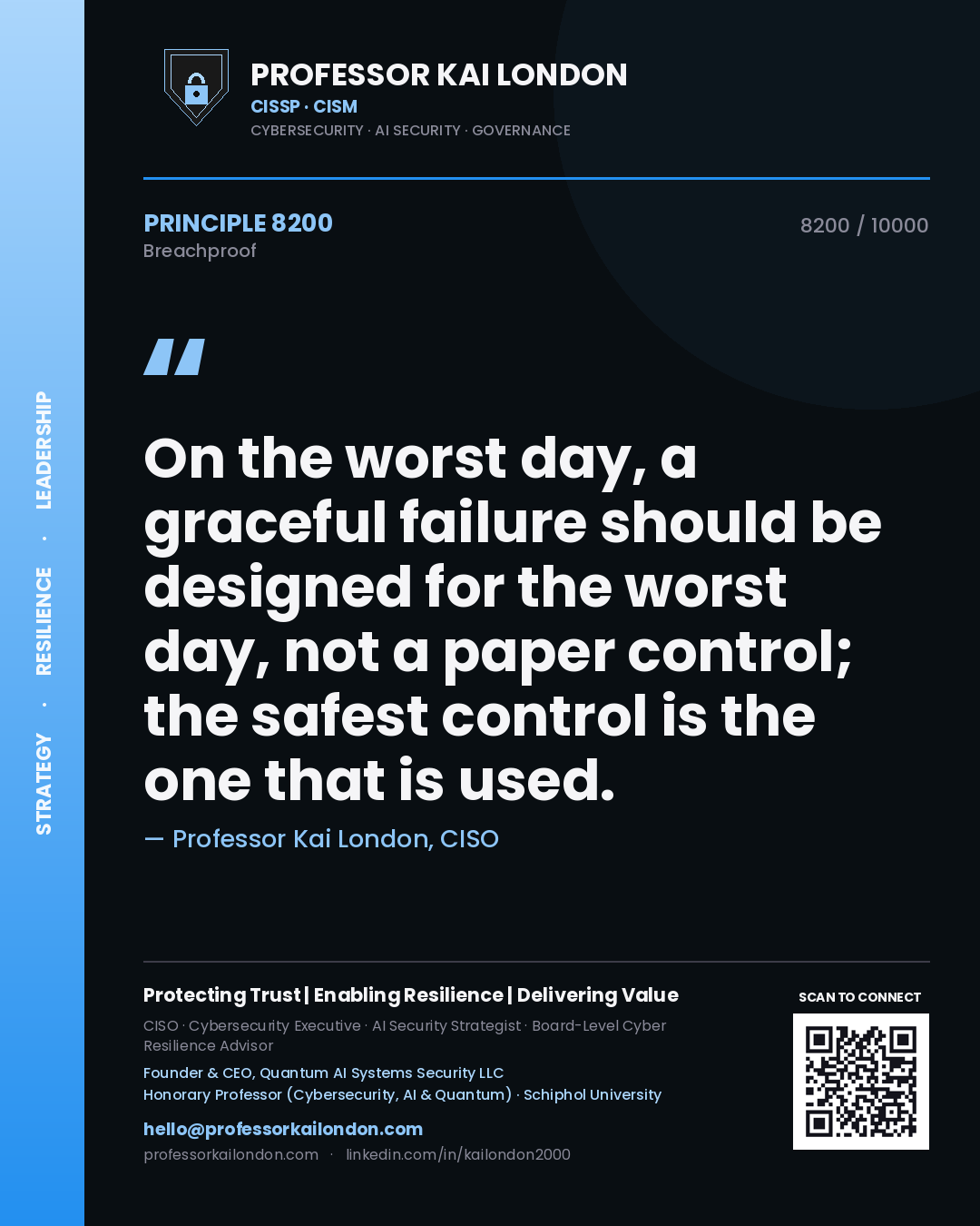 Professor Kai London principle 8200: On the worst day, a graceful failure should be designed for the worst day, not a paper control; the safest control is the one that is used.