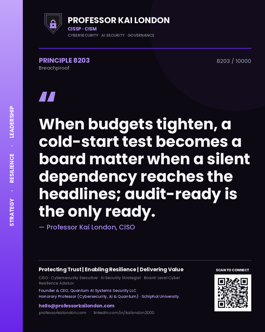 Quote card by Professor Kai London reading 'When budgets tighten, a cold-start test becomes a board matter when a silent dependency reaches the headlines; audit-ready is the only ready.'. From the book Breachproof.