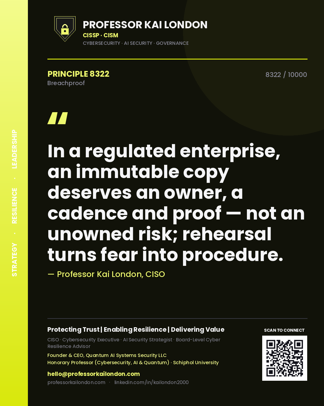 Quote card by Professor Kai London reading 'In a regulated enterprise, an immutable copy deserves an owner, a cadence and proof — not an unowned risk; rehearsal turns fear into procedure.'. From the book Breachproof.