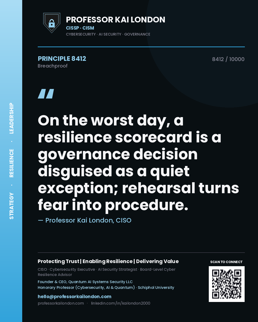 Quote card by Professor Kai London reading 'On the worst day, a resilience scorecard is a governance decision disguised as a quiet exception; rehearsal turns fear into procedure.'. From the book Breachproof.