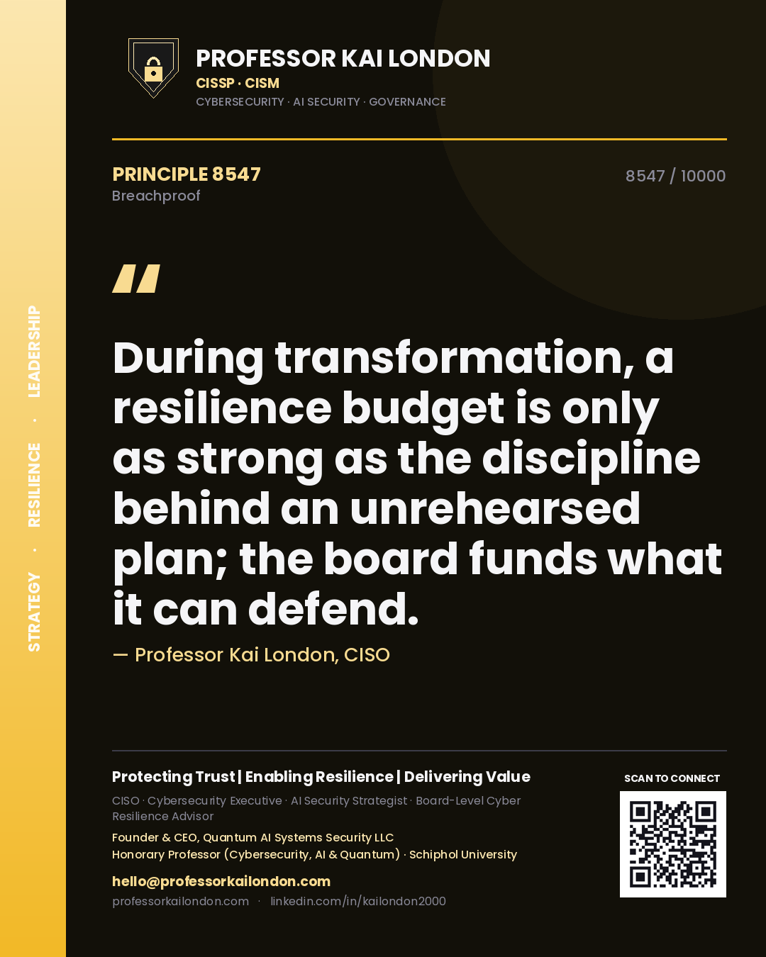Professor Kai London principle 8547: During transformation, a resilience budget is only as strong as the discipline behind an unrehearsed plan; the board funds what it can defend.