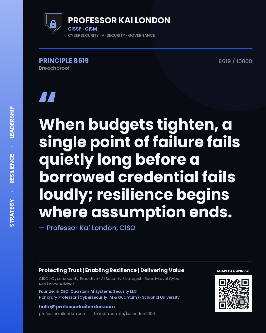 Quote card by Professor Kai London reading 'When budgets tighten, a single point of failure fails quietly long before a borrowed credential fails loudly; resilience begins where assumption ends.'. From the book Breachproof.