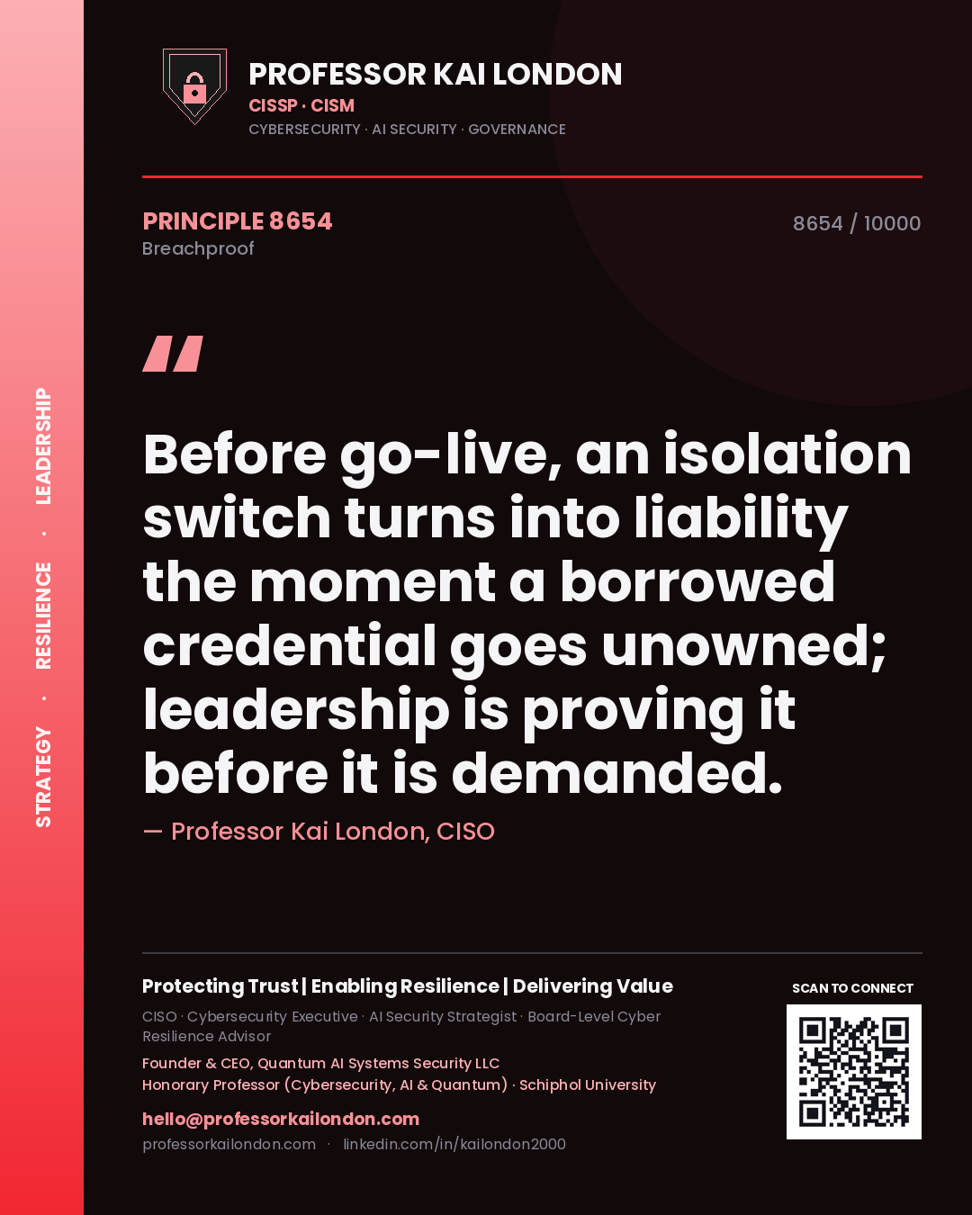 Quote card by Professor Kai London reading 'Before go-live, an isolation switch turns into liability the moment a borrowed credential goes unowned; leadership is proving it before it is demanded.'. From the book Breachproof.