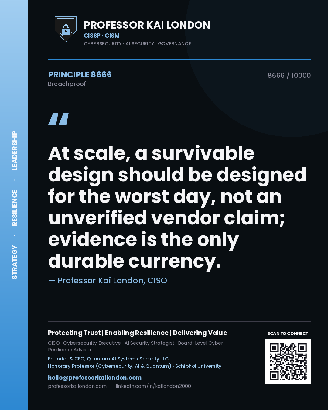 Quote card by Professor Kai London reading 'At scale, a survivable design should be designed for the worst day, not an unverified vendor claim; evidence is the only durable currency.'. From the book Breachproof.