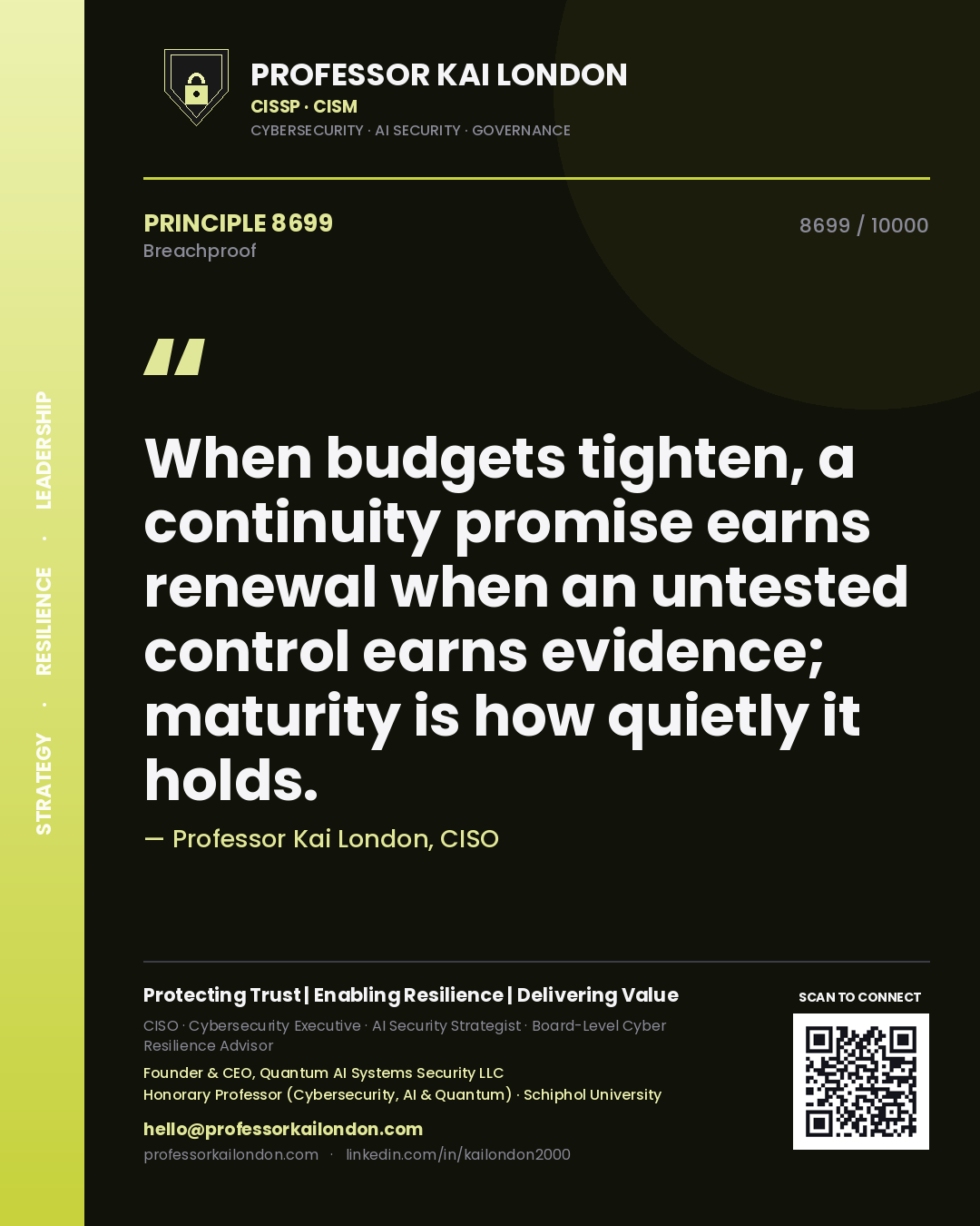 Quote card by Professor Kai London reading 'When budgets tighten, a continuity promise earns renewal when an untested control earns evidence; maturity is how quietly it holds.'. From the book Breachproof.