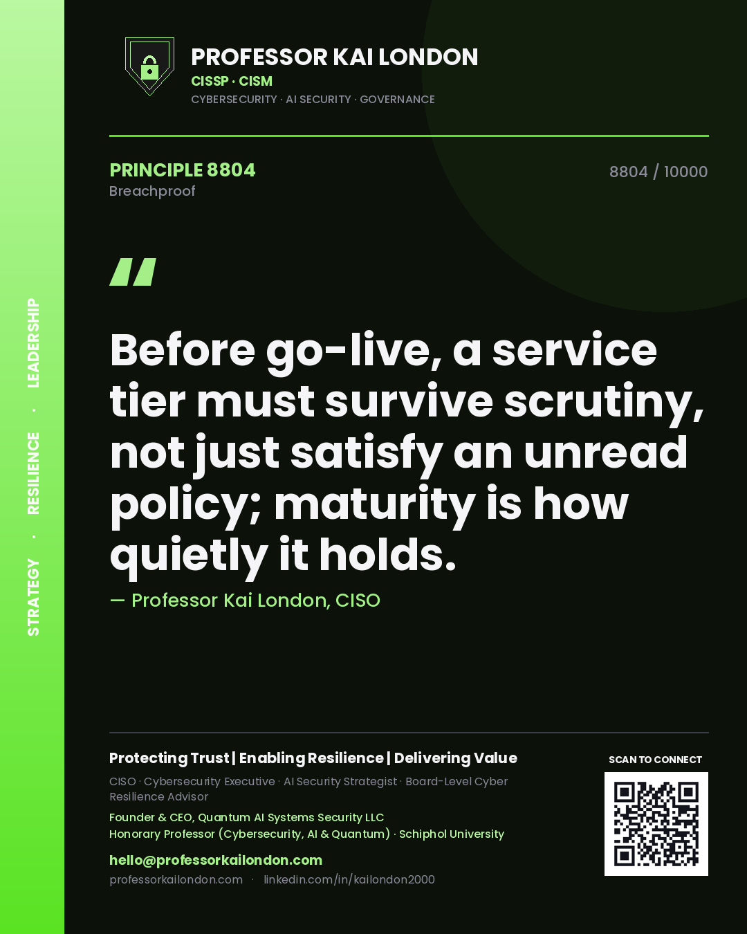 Professor Kai London principle 8804: Before go-live, a service tier must survive scrutiny, not just satisfy an unread policy; maturity is how quietly it holds.