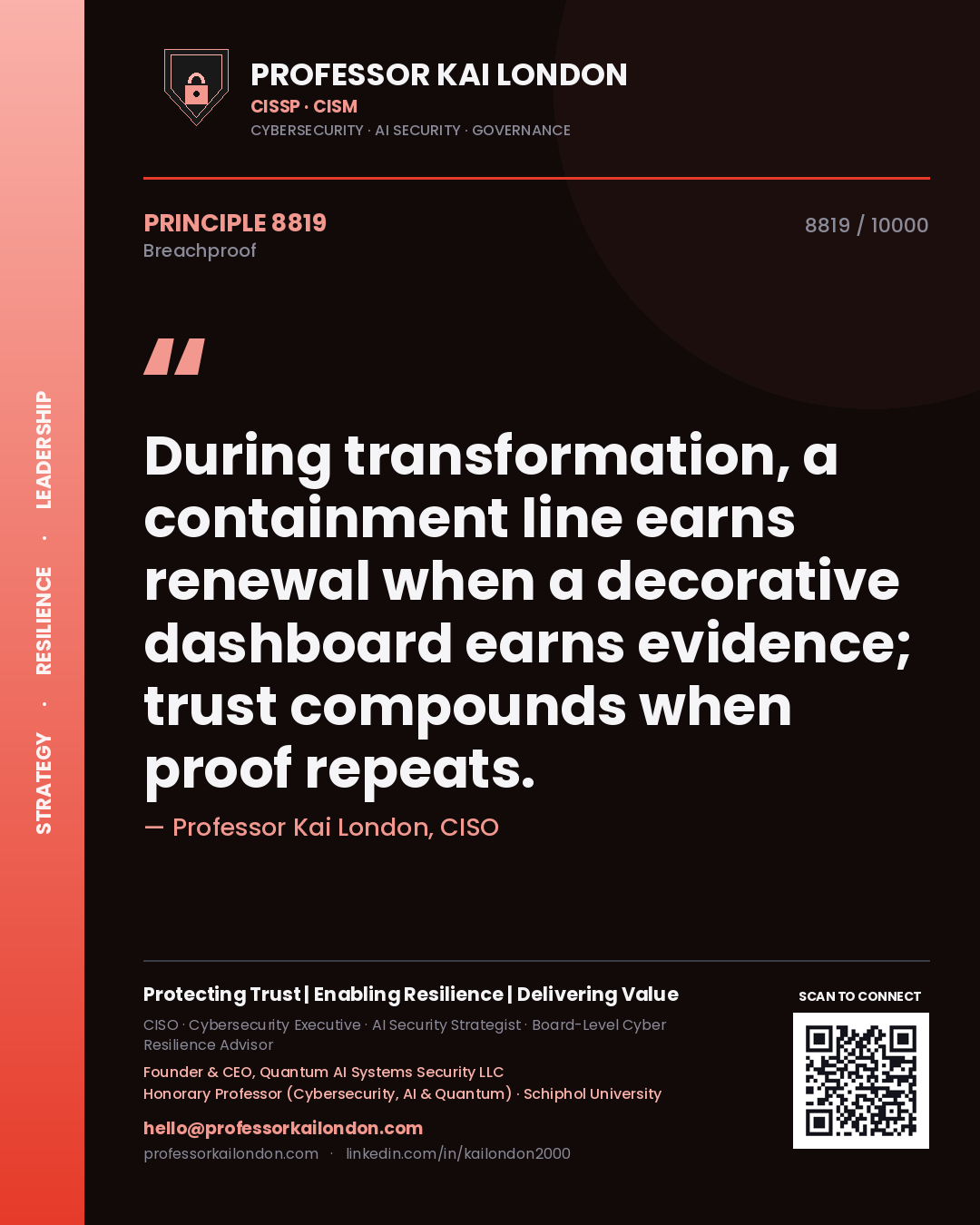 Professor Kai London principle 8819: During transformation, a containment line earns renewal when a decorative dashboard earns evidence; trust compounds when proof repeats.