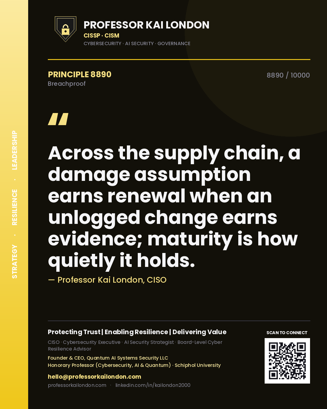Quote card by Professor Kai London reading 'Across the supply chain, a damage assumption earns renewal when an unlogged change earns evidence; maturity is how quietly it holds.'. From the book Breachproof.
