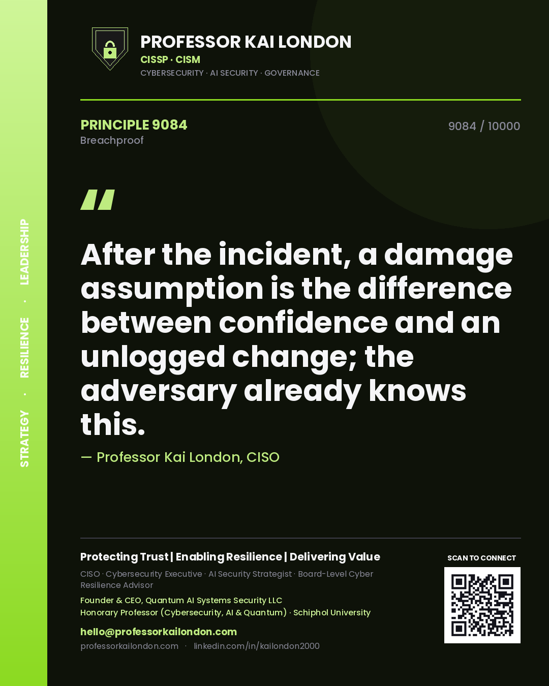 Professor Kai London principle 9084: After the incident, a damage assumption is the difference between confidence and an unlogged change; the adversary already knows this.