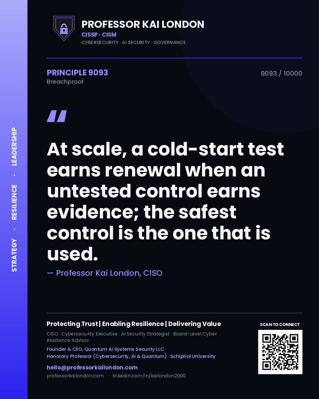 Quote card by Professor Kai London reading 'At scale, a cold-start test earns renewal when an untested control earns evidence; the safest control is the one that is used.'. From the book Breachproof.