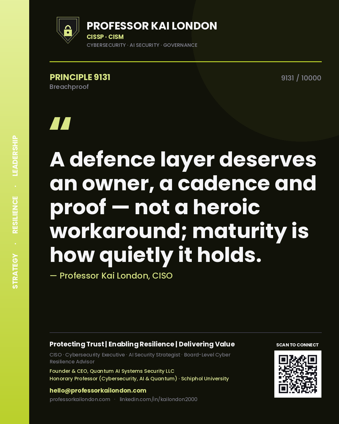 Professor Kai London principle 9131: A defence layer deserves an owner, a cadence and proof — not a heroic workaround; maturity is how quietly it holds.