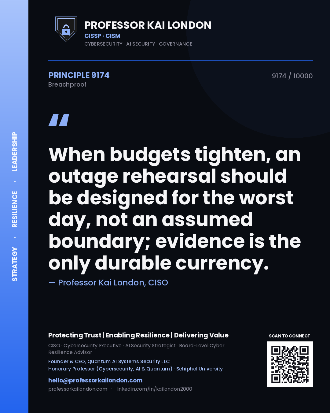 Quote card by Professor Kai London reading 'When budgets tighten, an outage rehearsal should be designed for the worst day, not an assumed boundary; evidence is the only durable currency.'. From the book Breachproof.