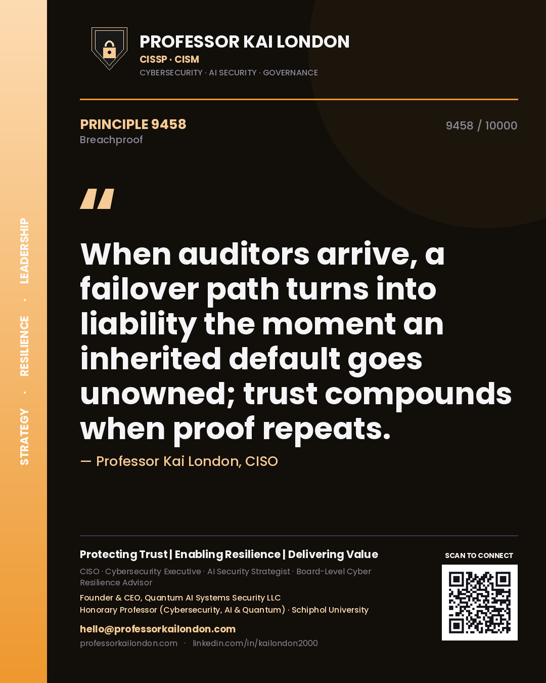 Professor Kai London principle 9458: When auditors arrive, a failover path turns into liability the moment an inherited default goes unowned; trust compounds when proof repeats.