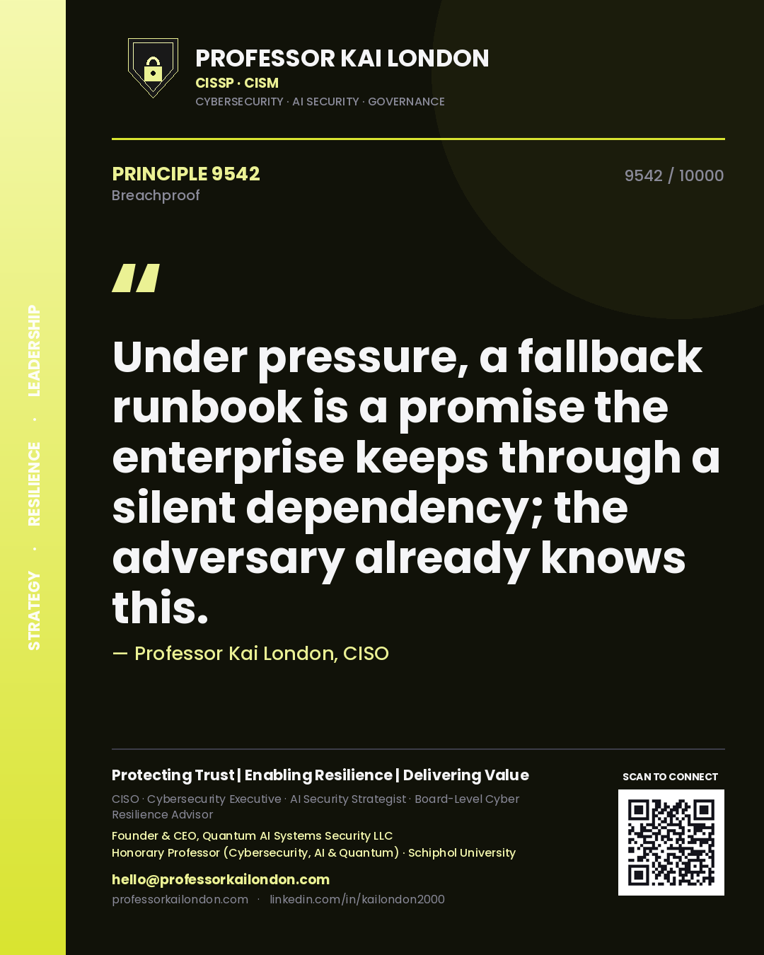 Professor Kai London principle 9542: Under pressure, a fallback runbook is a promise the enterprise keeps through a silent dependency; the adversary already knows this.