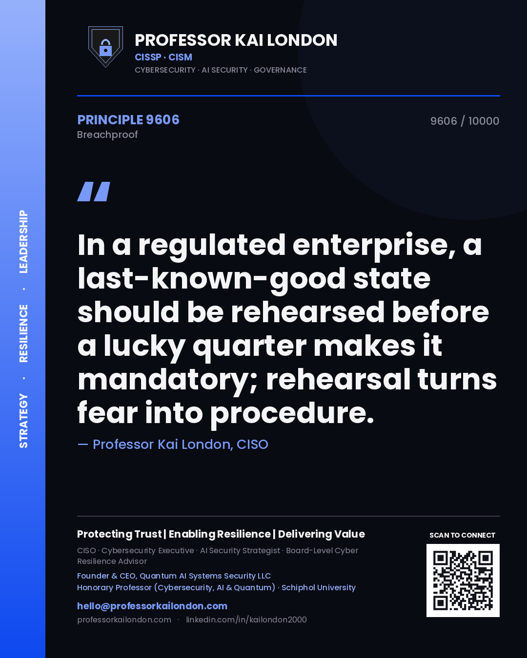 Professor Kai London principle 9606: In a regulated enterprise, a last-known-good state should be rehearsed before a lucky quarter makes it mandatory; rehearsal turns fear into procedure.