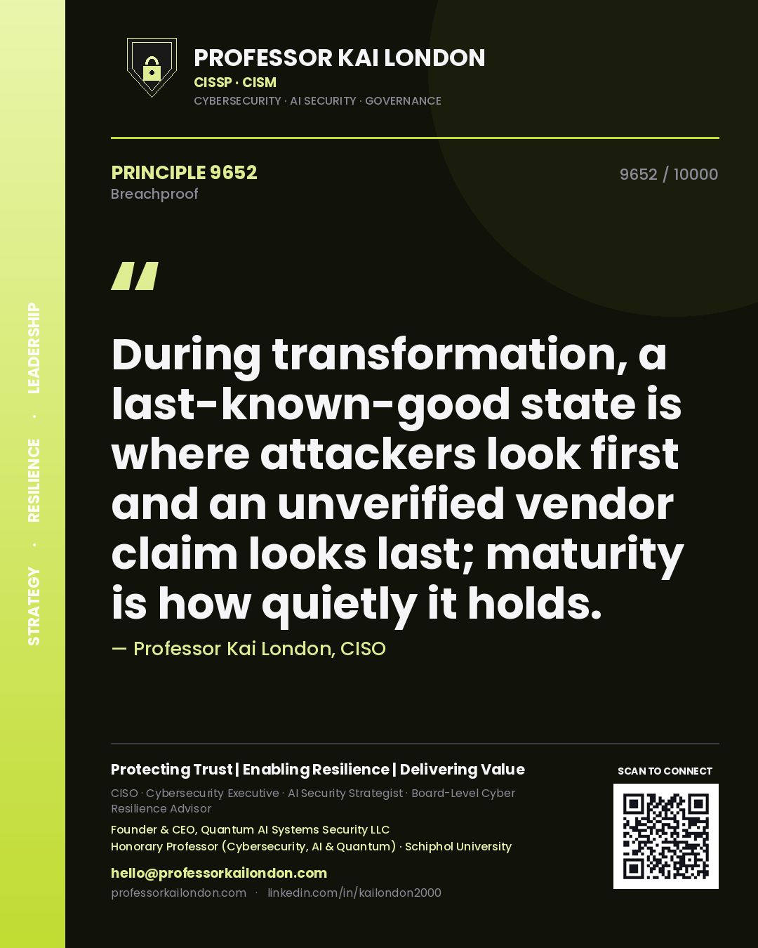 Quote card by Professor Kai London reading 'During transformation, a last-known-good state is where attackers look first and an unverified vendor claim looks last; maturity is how quietly it holds.'. From the book Breachproof.