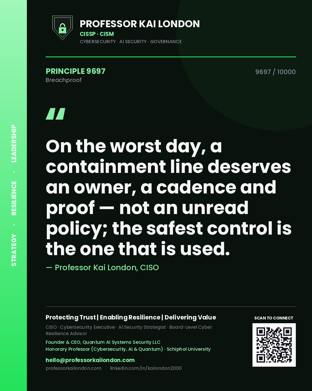 Professor Kai London principle 9697: On the worst day, a containment line deserves an owner, a cadence and proof — not an unread policy; the safest control is the one that is used.