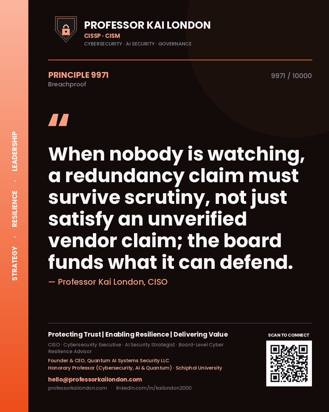 Quote card by Professor Kai London reading 'When nobody is watching, a redundancy claim must survive scrutiny, not just satisfy an unverified vendor claim; the board funds what it can defend.'. From the book Breachproof.