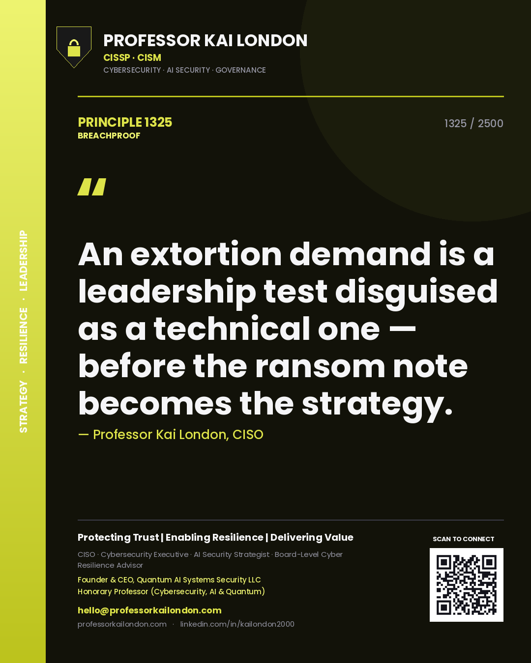 Quote card by Professor Kai London reading 'An extortion demand is a leadership test disguised as a technical one — before the ransom note becomes the strategy.'. From the book Breachproof.