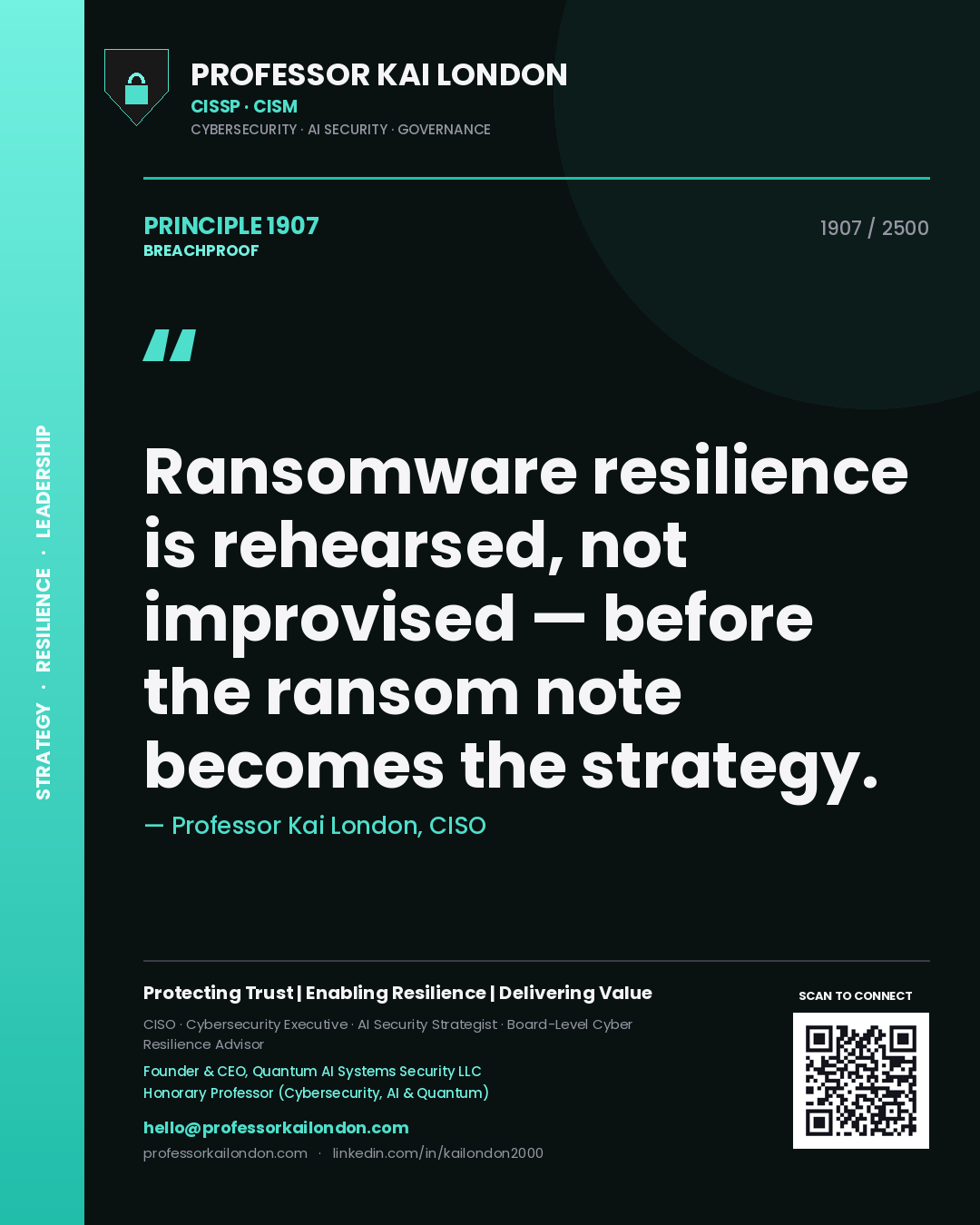 Professor Kai London principle 1907: Ransomware resilience is rehearsed, not improvised — before the ransom note becomes the strategy.