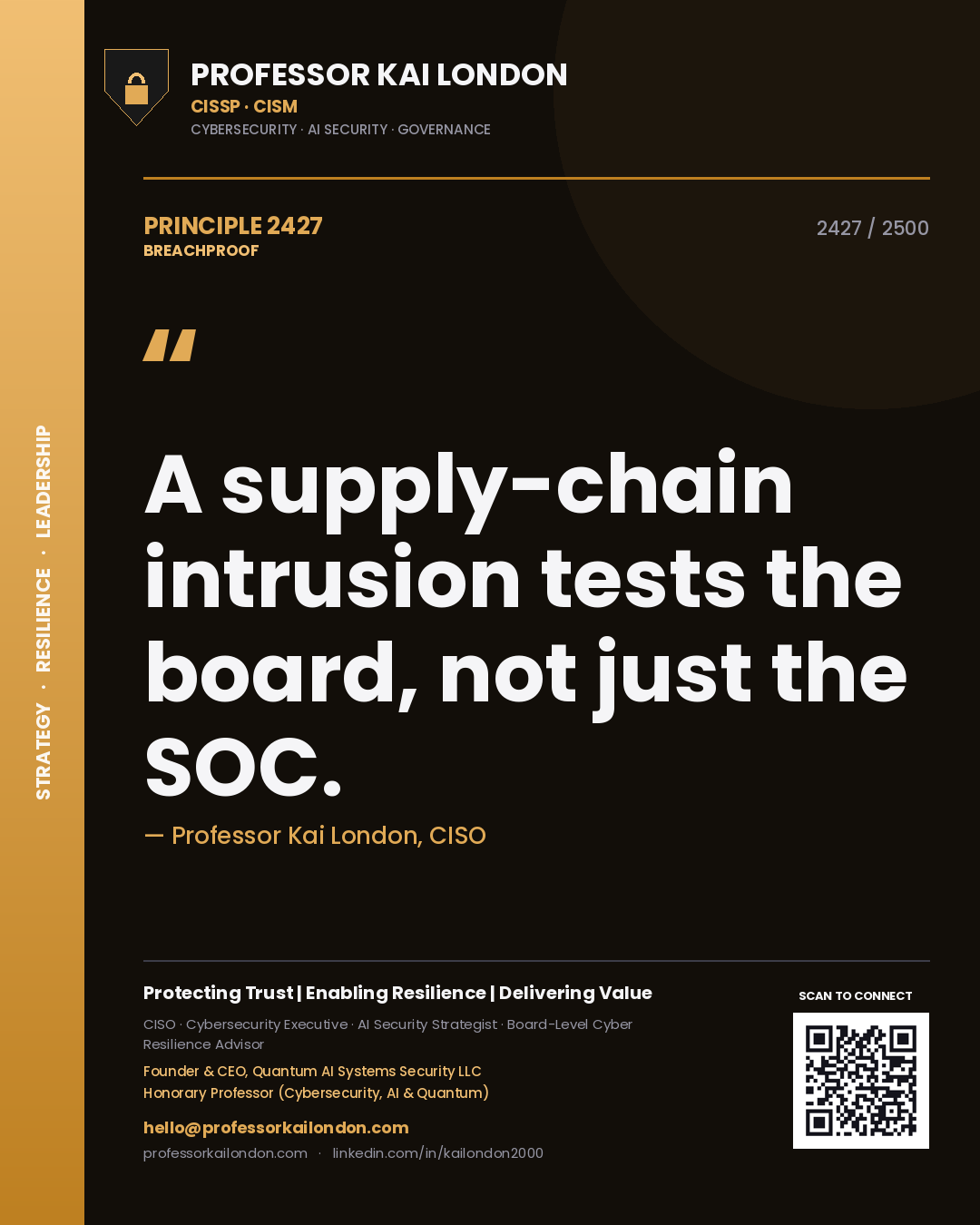 Professor Kai London principle 2427: A supply-chain intrusion tests the board, not just the SOC.