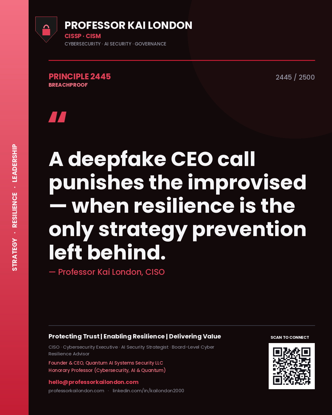 Professor Kai London principle 2445: A deepfake CEO call punishes the improvised — when resilience is the only strategy prevention left behind.
