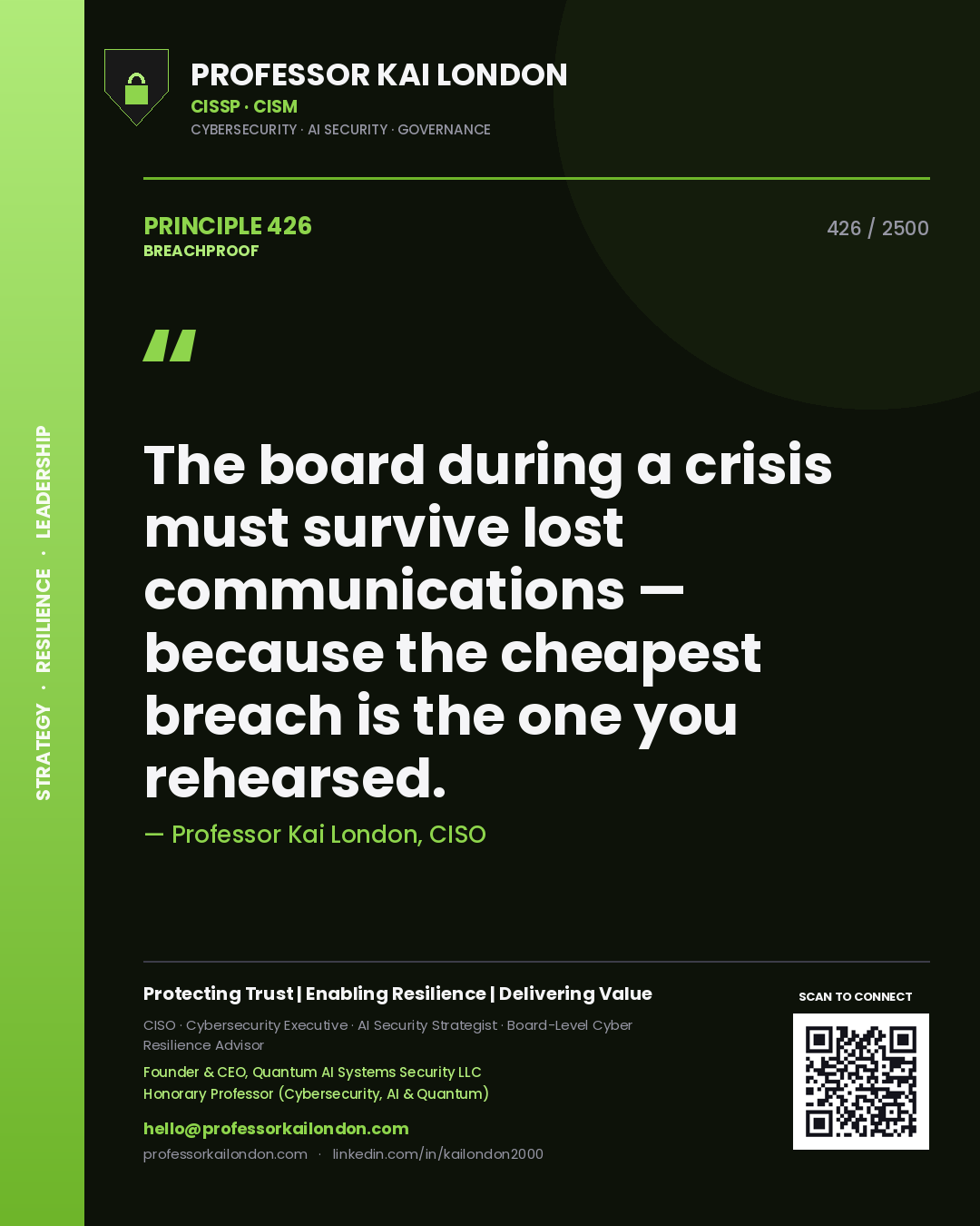 Professor Kai London principle 426: The board during a crisis must survive lost communications — because the cheapest breach is the one you rehearsed.