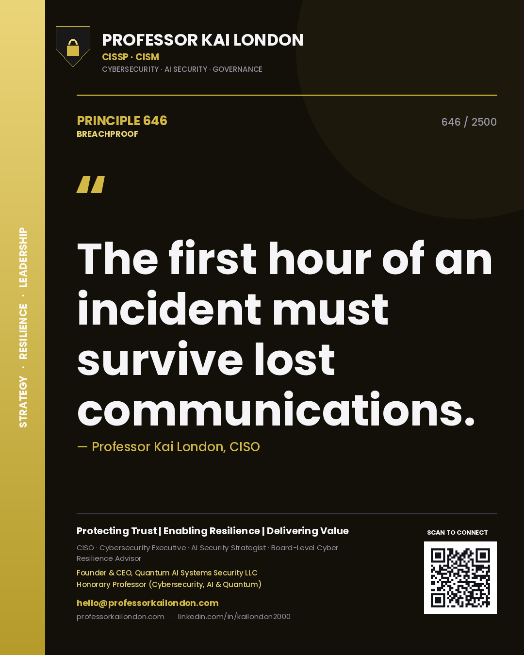 Professor Kai London principle 646: The first hour of an incident must survive lost communications.