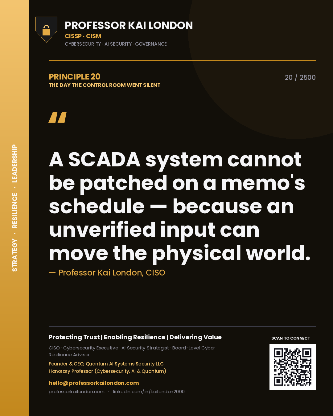 Professor Kai London principle 20: A SCADA system cannot be patched on a memo's schedule — because an unverified input can move the physical world.