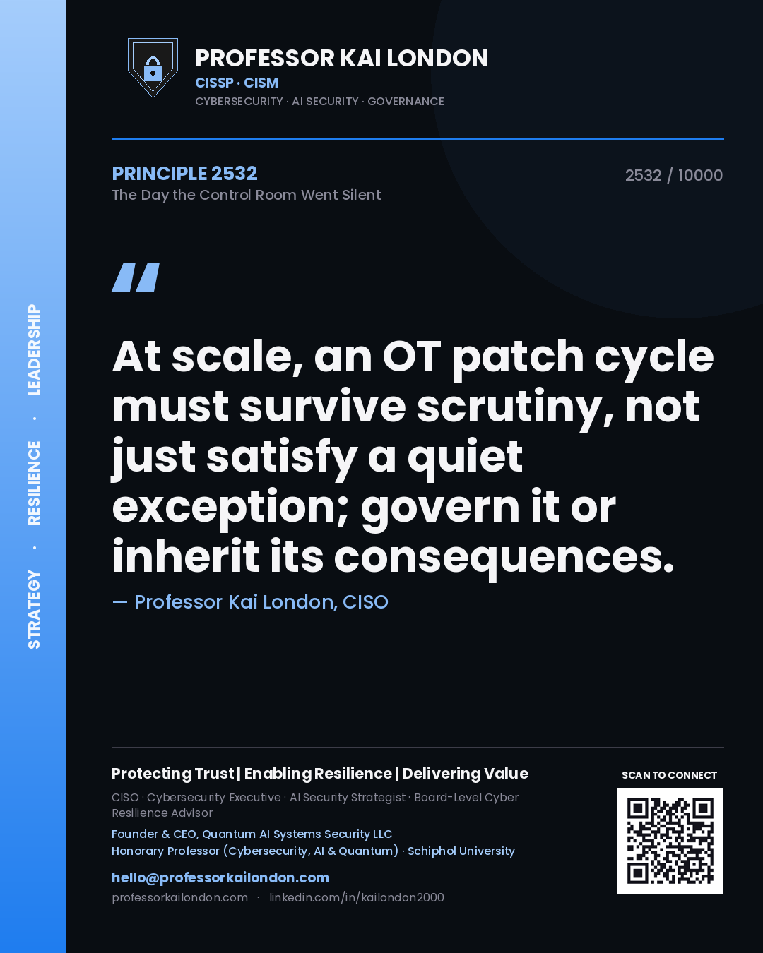 Quote card by Professor Kai London reading 'At scale, an OT patch cycle must survive scrutiny, not just satisfy a quiet exception; govern it or inherit its consequences.'. From the book The Day the Control Room Went Silent.