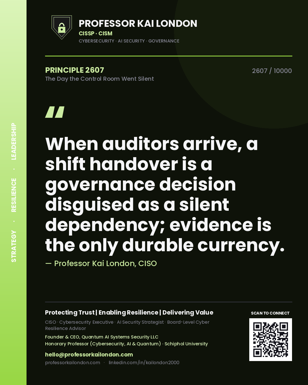 Quote card by Professor Kai London reading 'When auditors arrive, a shift handover is a governance decision disguised as a silent dependency; evidence is the only durable currency.'. From the book The Day the Control Room Went Silent.