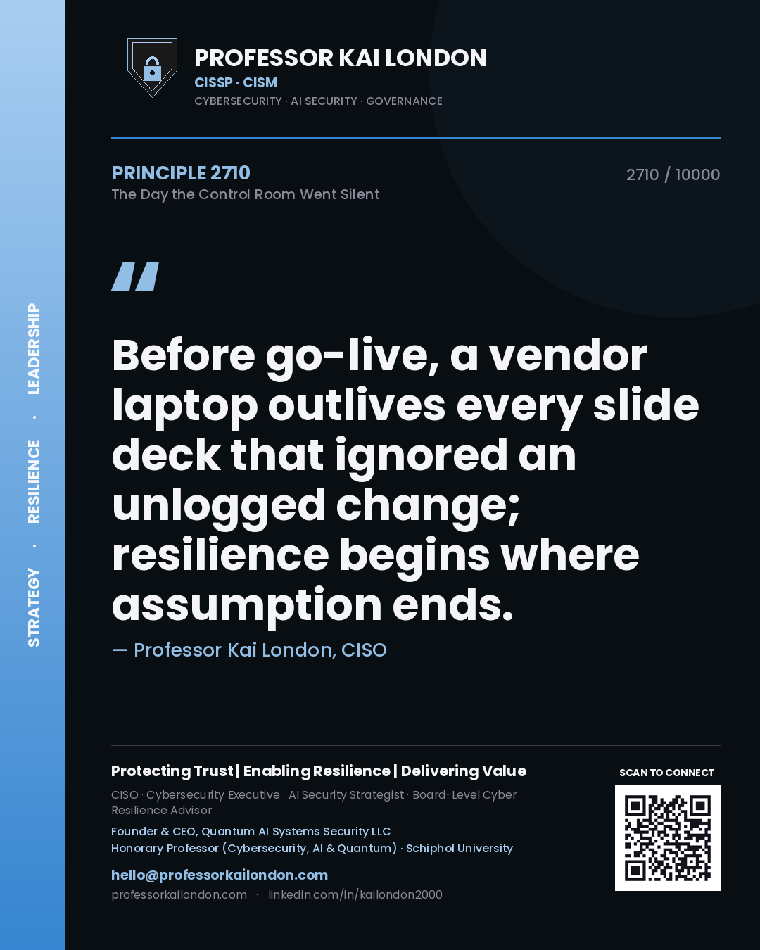 Professor Kai London principle 2710: Before go-live, a vendor laptop outlives every slide deck that ignored an unlogged change; resilience begins where assumption ends.