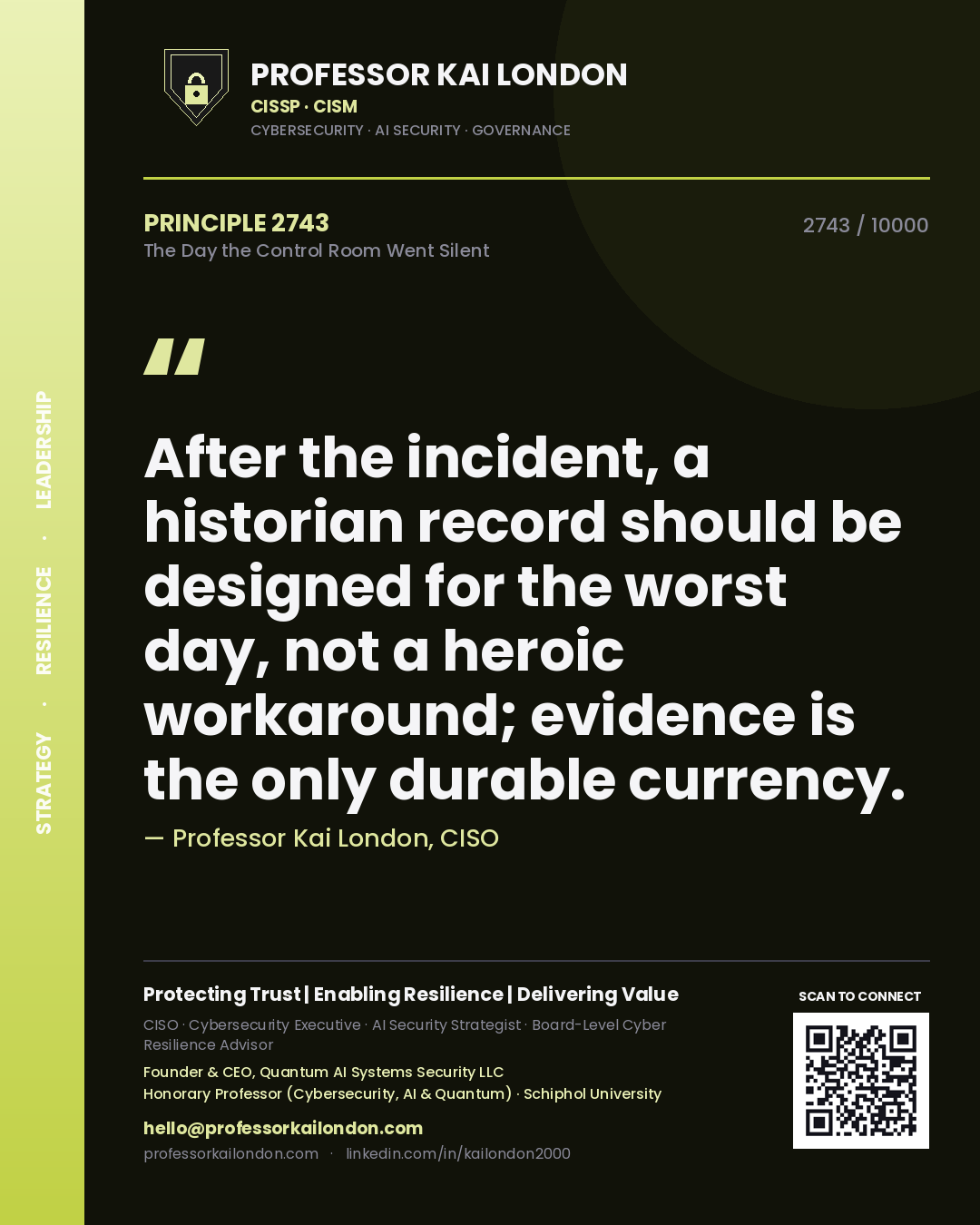 Professor Kai London principle 2743: After the incident, a historian record should be designed for the worst day, not a heroic workaround; evidence is the only durable currency.