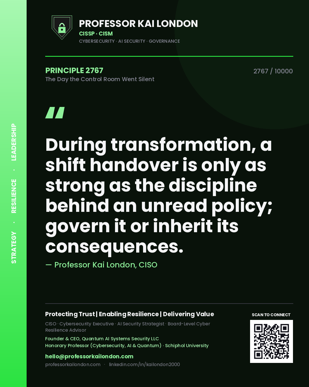 Professor Kai London principle 2767: During transformation, a shift handover is only as strong as the discipline behind an unread policy; govern it or inherit its consequences.