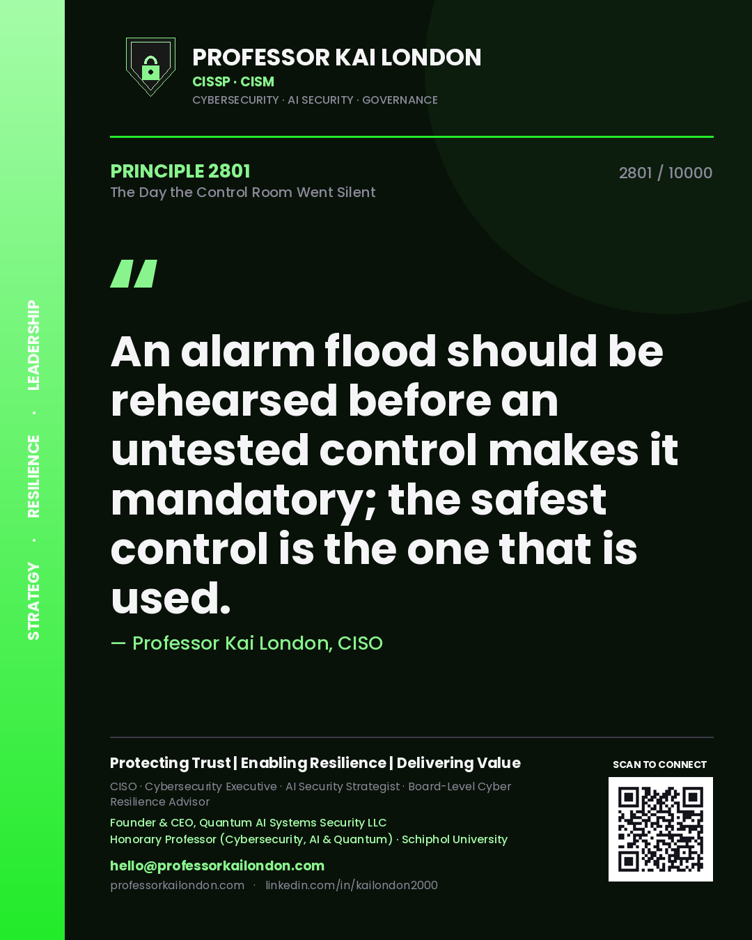 Professor Kai London principle 2801: An alarm flood should be rehearsed before an untested control makes it mandatory; the safest control is the one that is used.
