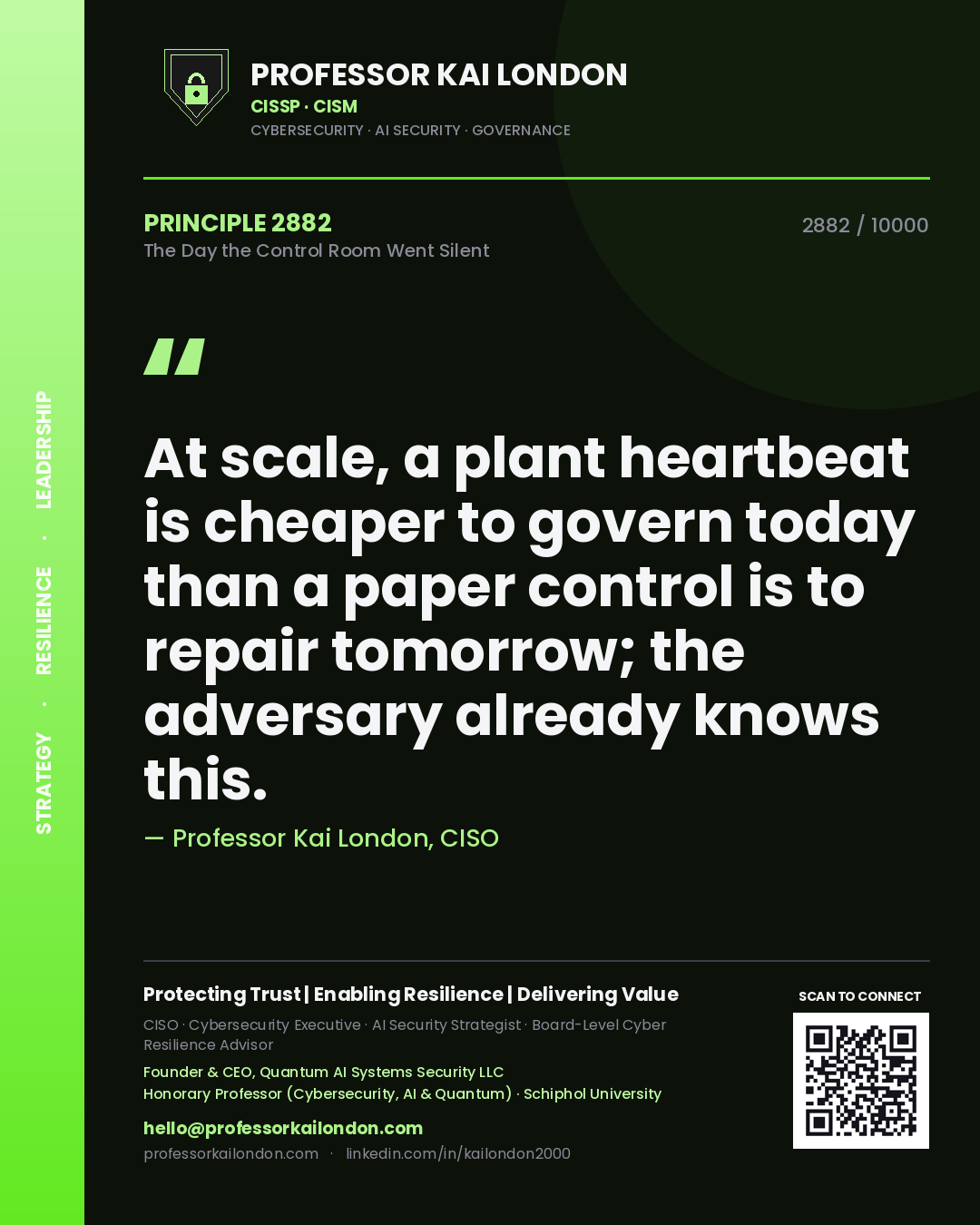 Professor Kai London principle 2882: At scale, a plant heartbeat is cheaper to govern today than a paper control is to repair tomorrow; the adversary already knows this.