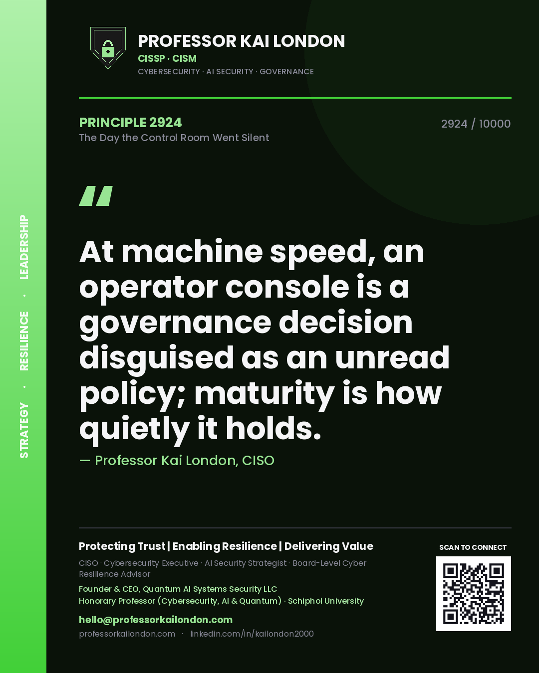 Quote card by Professor Kai London reading 'At machine speed, an operator console is a governance decision disguised as an unread policy; maturity is how quietly it holds.'. From the book The Day the Control Room Went Silent.