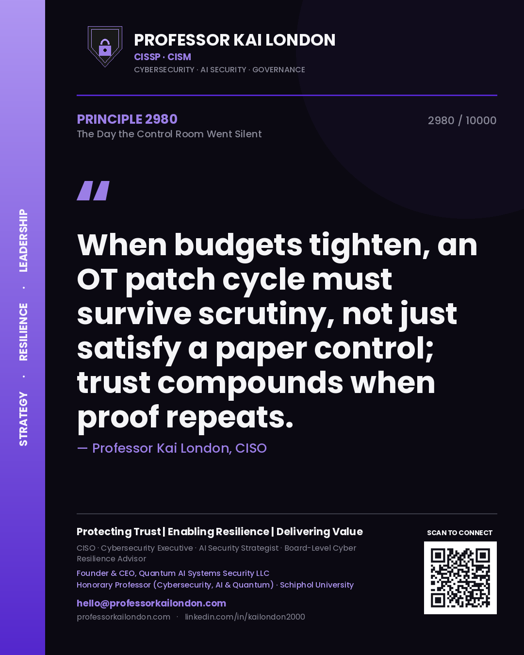 Quote card by Professor Kai London reading 'When budgets tighten, an OT patch cycle must survive scrutiny, not just satisfy a paper control; trust compounds when proof repeats.'. From the book The Day the Control Room Went Silent.