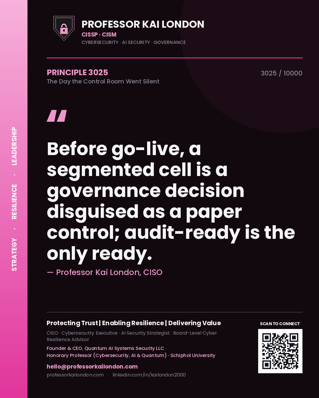 Quote card by Professor Kai London reading 'Before go-live, a segmented cell is a governance decision disguised as a paper control; audit-ready is the only ready.'. From the book The Day the Control Room Went Silent.