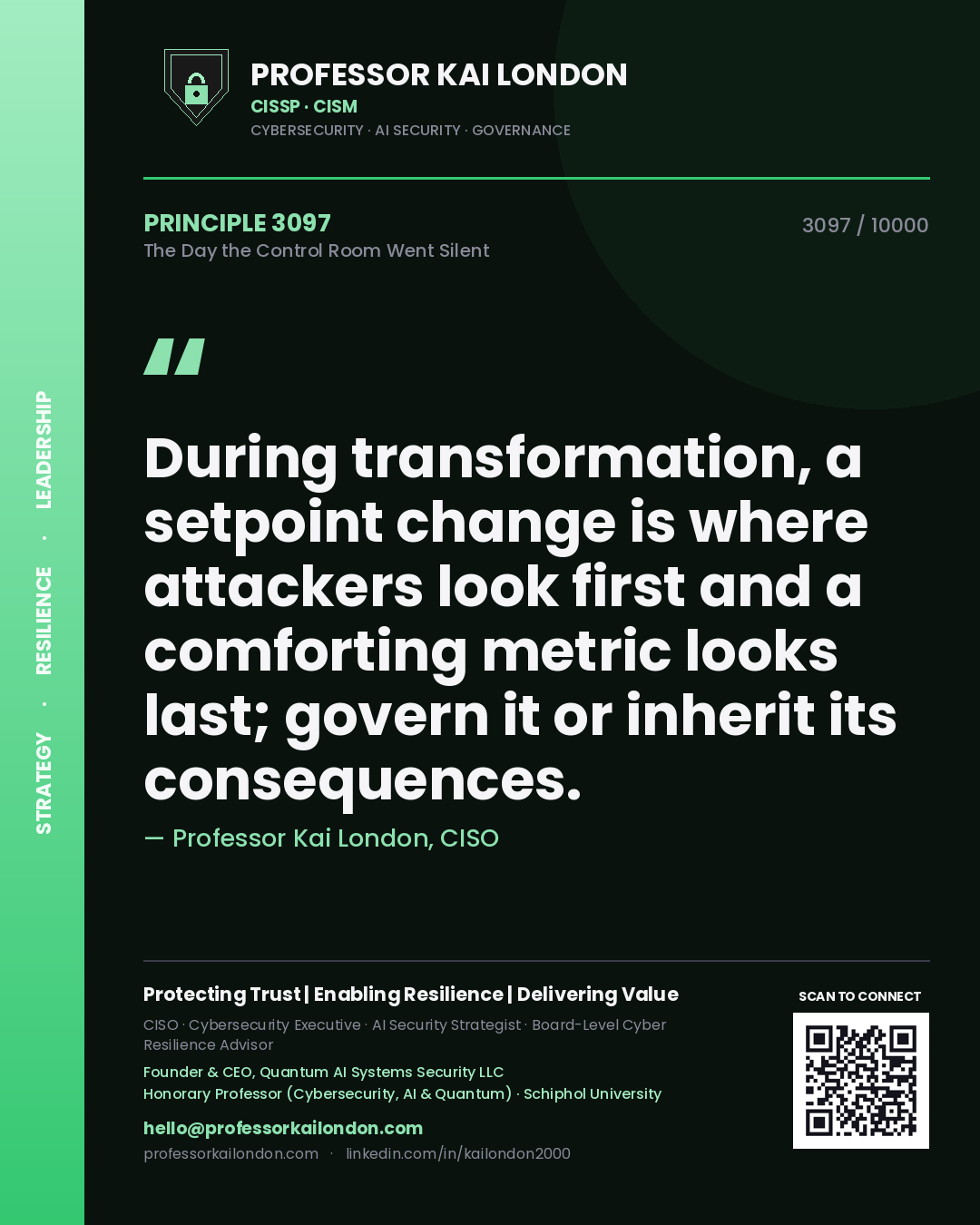 Quote card by Professor Kai London reading 'During transformation, a setpoint change is where attackers look first and a comforting metric looks last; govern it or inherit its consequences.'. From the book The Day the Control Room Went Silent.