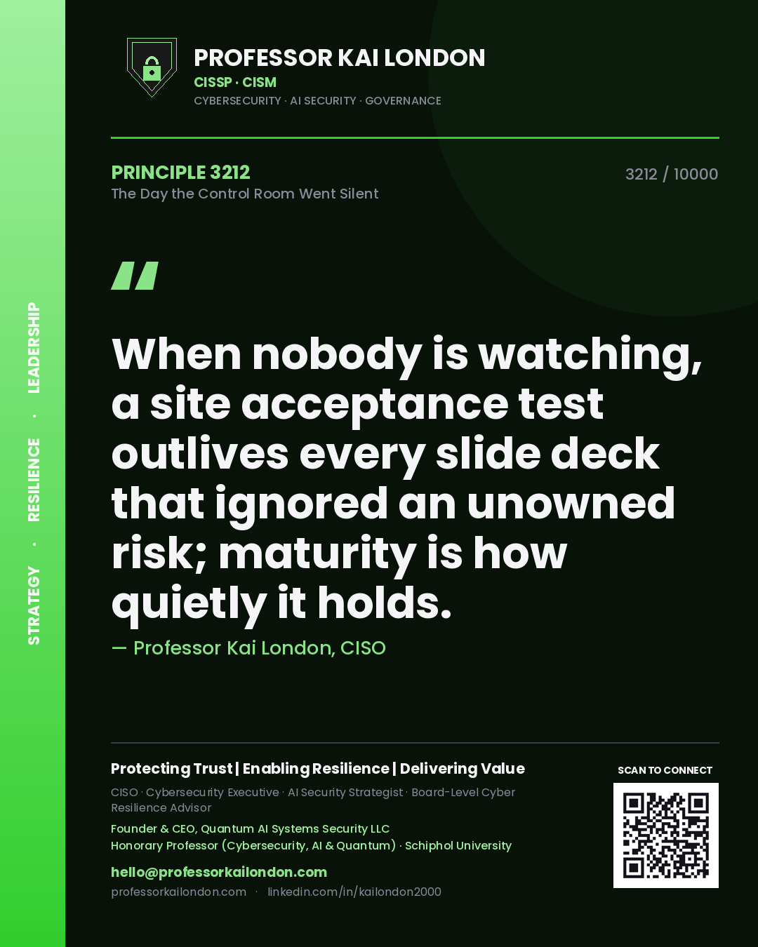 Professor Kai London principle 3212: When nobody is watching, a site acceptance test outlives every slide deck that ignored an unowned risk; maturity is how quietly it holds.