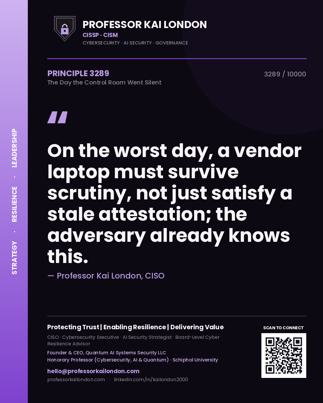 Professor Kai London principle 3289: On the worst day, a vendor laptop must survive scrutiny, not just satisfy a stale attestation; the adversary already knows this.