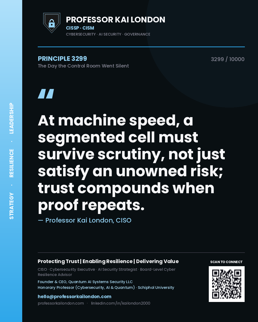 Quote card by Professor Kai London reading 'At machine speed, a segmented cell must survive scrutiny, not just satisfy an unowned risk; trust compounds when proof repeats.'. From the book The Day the Control Room Went Silent.