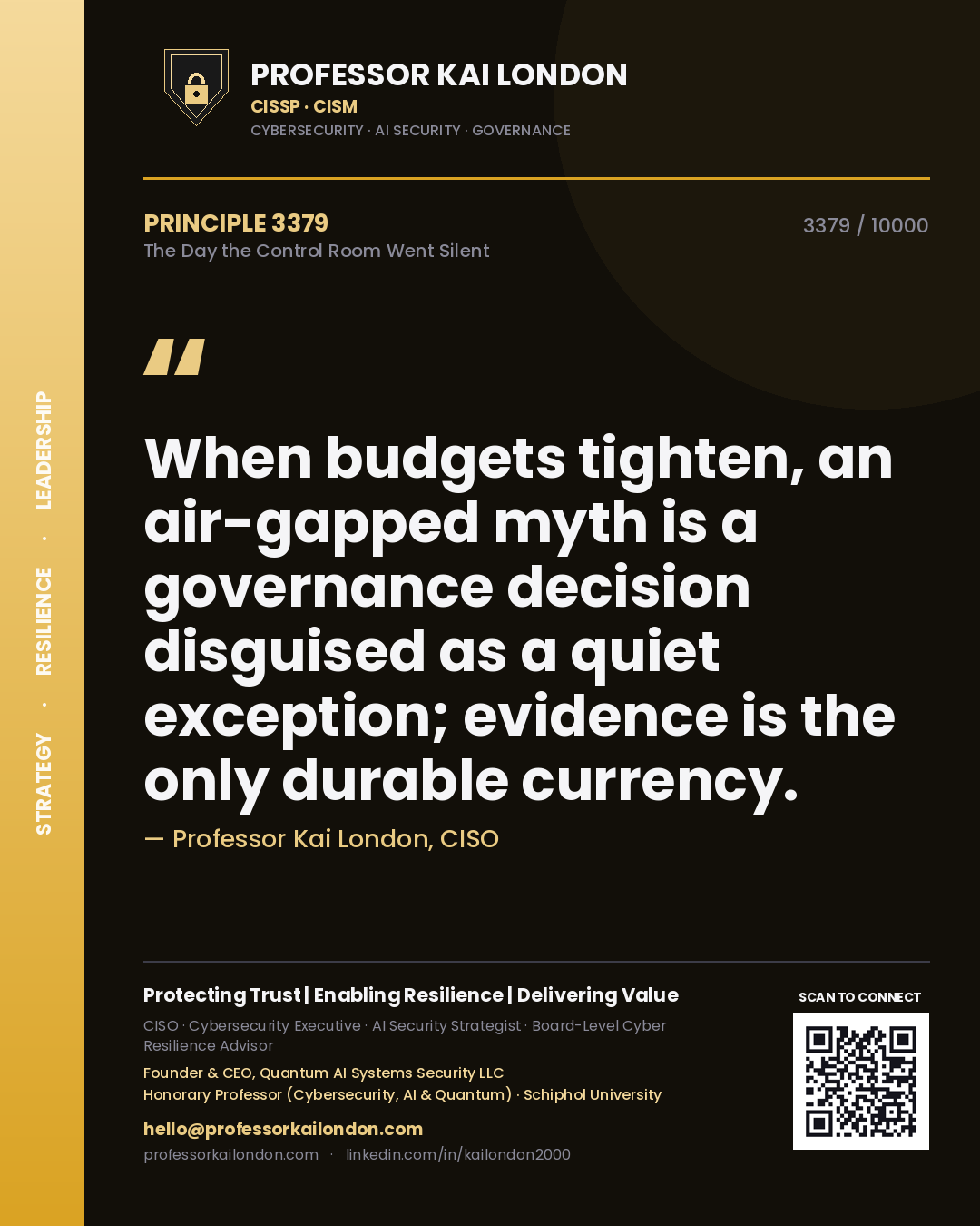 Quote card by Professor Kai London reading 'When budgets tighten, an air-gapped myth is a governance decision disguised as a quiet exception; evidence is the only durable currency.'. From the book The Day the Control Room Went Silent.