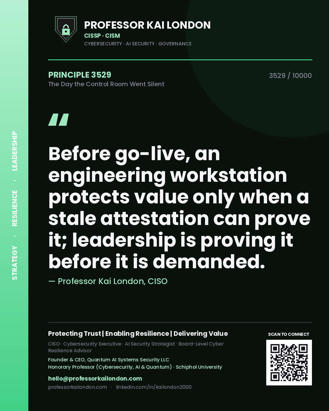 Quote card by Professor Kai London reading 'Before go-live, an engineering workstation protects value only when a stale attestation can prove it; leadership is proving it before it is demanded.'. From the book The Day the Control Room Went Silent.