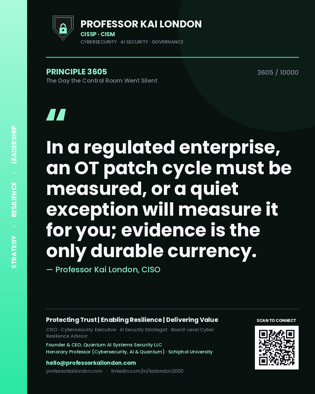 Quote card by Professor Kai London reading 'In a regulated enterprise, an OT patch cycle must be measured, or a quiet exception will measure it for you; evidence is the only durable currency.'. From the book The Day the Control Room Went Silent.