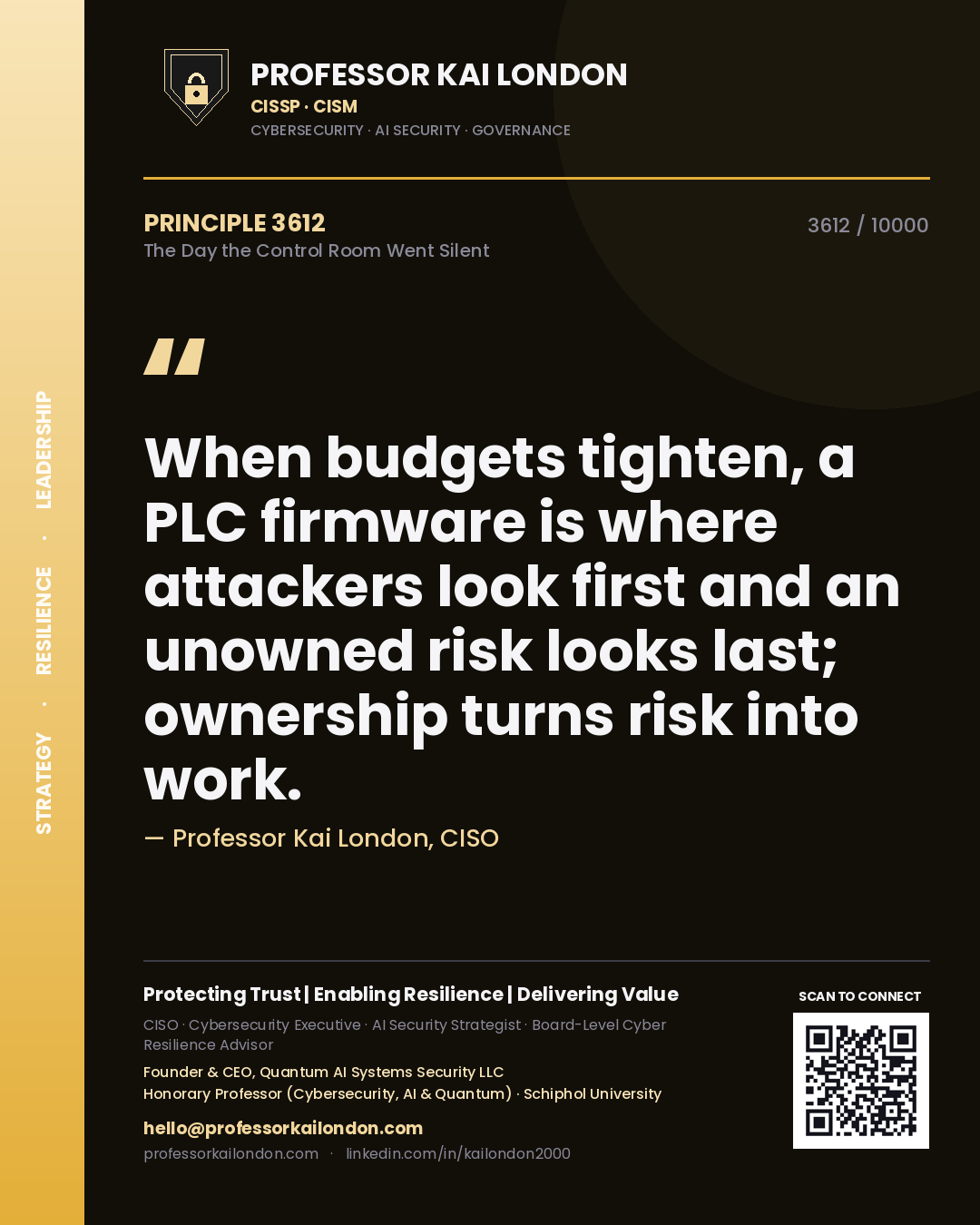 Quote card by Professor Kai London reading 'When budgets tighten, a PLC firmware is where attackers look first and an unowned risk looks last; ownership turns risk into work.'. From the book The Day the Control Room Went Silent.