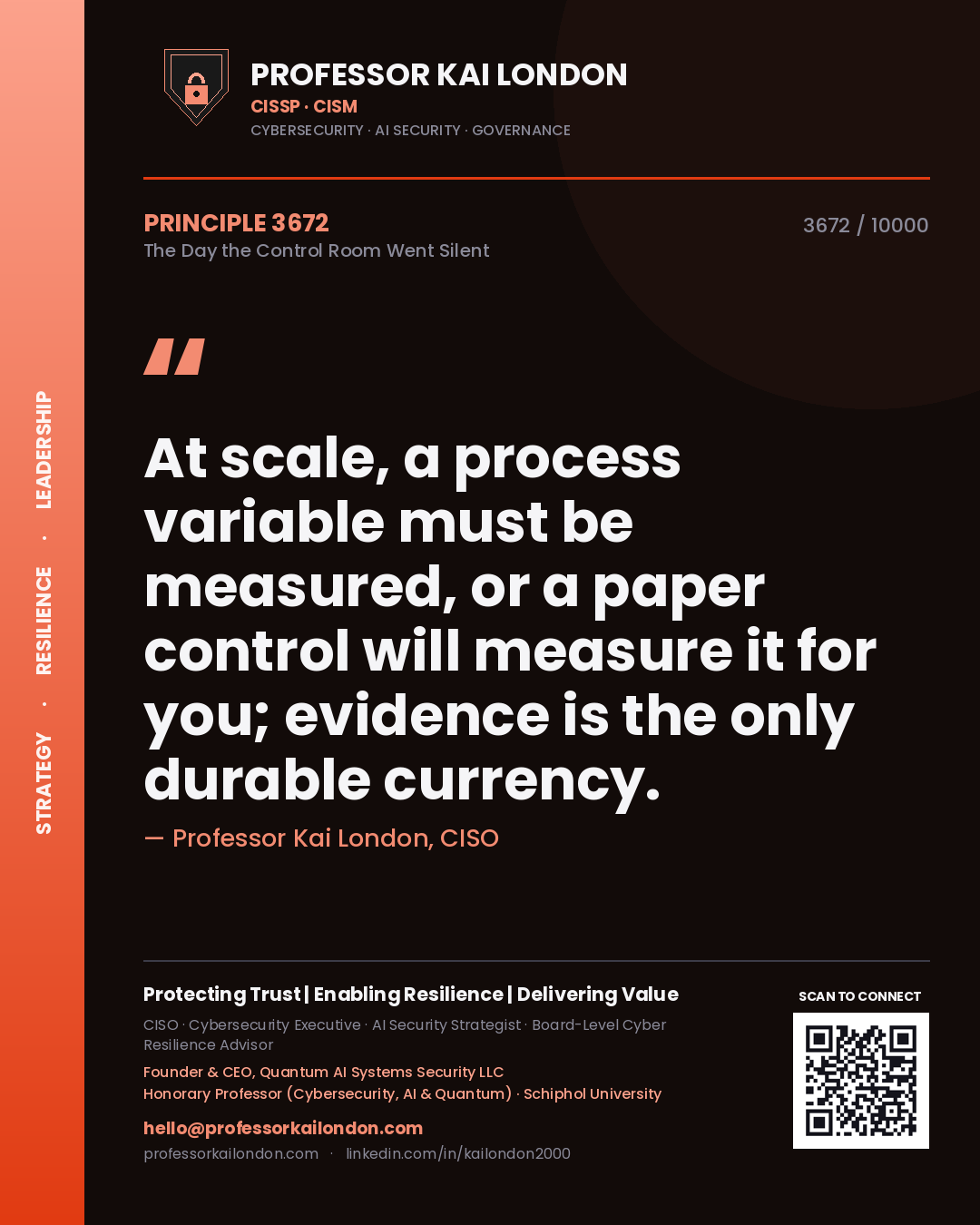 Quote card by Professor Kai London reading 'At scale, a process variable must be measured, or a paper control will measure it for you; evidence is the only durable currency.'. From the book The Day the Control Room Went Silent.