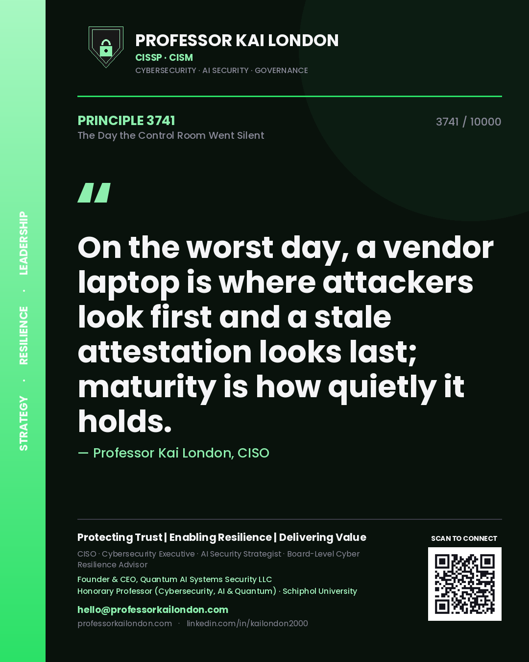 Quote card by Professor Kai London reading 'On the worst day, a vendor laptop is where attackers look first and a stale attestation looks last; maturity is how quietly it holds.'. From the book The Day the Control Room Went Silent.