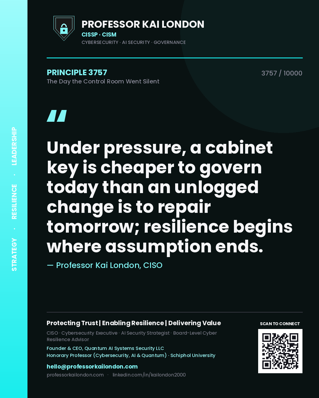 Quote card by Professor Kai London reading 'Under pressure, a cabinet key is cheaper to govern today than an unlogged change is to repair tomorrow; resilience begins where assumption ends.'. From the book The Day the Control Room Went Silent.